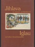 Jihlava na starých pohlednicích / Iglau auf alten Ansichtskarten - náhled