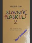 SLOVNÍK FLOSKULÍ 2 - Další várka slovního smogu : paslova , pavazby . pamyšlenky - JUST Vladimír - náhled