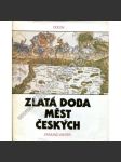 Zlatá doba měst českých [česká města, jejich kultura v 15. a 16. stol. - pozdní středověk a renesance; každodennost: školství, řemesla, náboženský život, katolíci a protestanti, obchod, právo ad.] - náhled