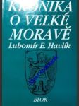 Kronika o velké moravě - havlík lubomír e. - náhled