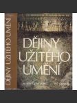 Dějiny užitého umění [umělecké řemeslo, starověk, antika, středověk; Asie, Amerika, Afrika, Islám, Čína; křesťanské, románské, gotika, renesance, baroko; keramika, malba, dřevo, textil, sošky, nábytek, sklo, porcelán, kámen, výzdoba dekor kovy zlatnictví] - náhled