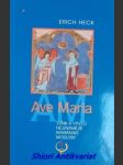 AVE MARIA - Vznik a vývoj nejznámější mariánské modlitby - HECK Erich - náhled