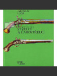 Střelci a čarostřelci. Historický přehled vývoje terčových pušek a pistolí, střelnic, střelecké techniky a organizací, dějiny soubojové střelby, artistického a "kouzelnického" střílení (edice: Mars, sv. 9) [střelné zbraně, pušky, pistole] - náhled