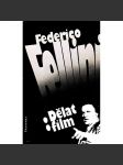 Dělat film (edice: Dramatická umění) [film, kinematografie, rezišér, mj. Ginger a Fred, Zkouška orchestru, Amarcord, Roma, Sladký život) - náhled