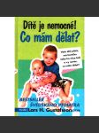 Dítě je nemocné! Co mám dělat? (zdraví, nemoci, kolika, horečka, rýma, kašel, bolení břicha) - náhled