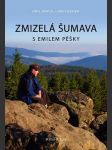 Zmizelá šumava - s emilem pěšky kintzl emil, fischer jan - náhled