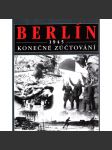 Berlín 1945. Konečné zúčtování (druhá světová válka, pád třetí říše, nacionalismus, Adolf Hitler, fotografie) - náhled