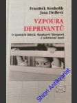 Vzpoura deprivantů - o špatných lidech, skupinové hlouposti a uchvácené moci - koukolík františek / drtilová jana - náhled