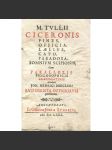 M. Tullii Ciceronis Fines, Officia, Laelius, Cato, Paradoxa, Somnium Scipionis [staré tisky; Cicero; 17. století; O nejvyšším dobru a zlu; O povinnostech; Laelius o přátelství; Cato starší o stáří; Stoické paradoxy; Sen Scipionův] - náhled