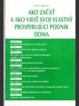 Ako začať a ako viesť svoj vlastný prosperujúci podnik doma - náhled