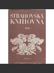 Strahovská knihovna, r. 11 (1976) [Sborník Památníku národního písemnictví; Obsah: starší česká literatura; František Palacký; Kronika trojánská, prvotisky, Žerotínové; muzeologie] - náhled