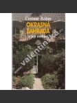 Okrasná zahrada a její rostliny (Botanika, mj, trvalky, růže, jehličnany, skalničky, zahradní architektura) - náhled
