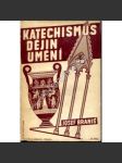 Katechismus dějin umění (edice: Česká knihovna zábavy a poučení, č. 3) [Historie umění, mj. Egypt, starověk, Staré Řecko, Římská říše, Byzanc, Gotika v Čechách, renesance, baroko] - náhled