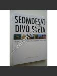 Sedmdesát divů světa. Osudy slavných památek (architektura, památky, mj. Pyramidy v Gíze, Babylon, Kolos na Rhodu, Stonehenge, Parthenón v Athénách, Pantheon v Říme, Koloseum, Masada, Sochy - Velikonoční ostrov) - náhled