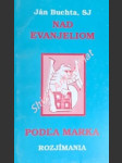 Nad evanjeliom podla marka - rozjímania - buchta ján , sj - náhled