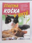 Šťastná kočka v bytě: Jak vytvořit své kočce příjemný životní prostor; Její zdraví a každodenní činnosti; Procházky, stěhování a život s jinými zvířaty - náhled