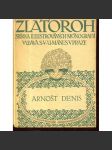Arnošt Denis [ed. Zlatoroh; monografie; Ernest Denis, francouzský historik, bohemista] - náhled