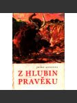 Z hlubin pravěku [ilustrace Zdeněk Burian - prehistorická zvířata, život v pravěku] - náhled