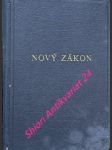 Nový zákon pána našeho ježíše krista - část prvá : evangelia část druhá : apoštolář či skutky a listy apoštolské se zjevením svatého jana - náhled