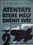 Atentáty které měly změnit svět ii. - borovička václav pavel - náhled