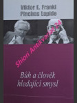 Bůh a člověk hledající smysl - frankl viktor emanuel / lapide pinchas - náhled