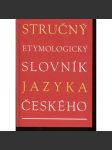 Stručný etymologický slovník jazyka českého [etymologie, původ slov, slovní zásoba - jazykověda] - náhled