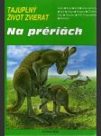Tajuplný život zvierat - Na prériách. - náhled