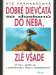 Dobré dievčatá  sa dostanú do neba, zlé všade - náhled