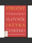 Stručný etymologický slovník jazyka českého [etymologie, původ slov, slovní zásoba - jazykověda] - náhled