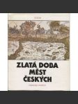 Zlatá doba měst českých [česká města, jejich kultura v 15. a 16. stol. - pozdní středověk a renesance; každodennost: školství, řemesla, náboženský život, obchod, právo ad.] - náhled