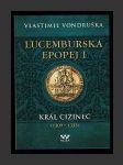 Lucemburská epopej I. - Král cizinec (1309 – 1333) - náhled