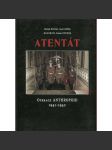 Atentát. Operace Anthropoid 1941-1942 [druhá světová válka, atentát - Reinhard Heydrich, protektor; protektorát] - náhled