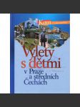 Výlety s dětmi v Praze a středních Čechách [průvodce, tipy na výlety, Praha a střední Čechy; tj. okresy Beroun, Rakovník, Mladá Boleslav, Benešov, Mělník, Příbram, Kolín, Nymburk a Kutná Hora] - náhled