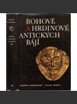 Bohové a hrdinové antických bájí [antická mytologie řecká a římská, řecké a římské báje, mýty starověku, antické, antika, řecký a římský starověk] - náhled