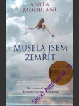 Musela jsem zemřít - moorjani anita - náhled