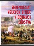 Sedemdesiat veľkých bitiek v dejinách ľudstva - náhled