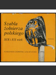 Szabla żołnierza polskiego XIX i XX wieku [Šavle polského vojáka 19. a 20. století; zbraně; historie; Polsko; armáda] - náhled