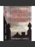 Jak Irové zachránili civilizaci [vyprávění o činnosti irských mnichů a písařů při ochraně západního písemnictví a tvorbě středověkého evropského myšlení] - náhled