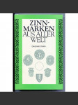 Zinnmarken aus aller Welt [cínařství, cínové předměty, značky cínařů, starožitnosti, sběratelství, katalog, dějiny řemesel] - náhled