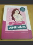 Super máma. Je každá, která chce vědět. - náhled