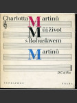 Můj život s Bohuslavem Martinů [Z obsahu: Bohuslav Martinů, hudební skladatel, vzpomínky manželky] - náhled