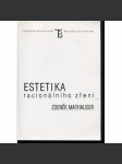 Estetika racionálního zření (podpis Zdeněk Mathauser) - náhled