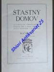 ŠŤASTNÝ DOMOV - ilustrovaný čtrnáctidenník českých žen a dívek, věnovaný životu rodinnému a domácnosti - Ročník XIX. - Kolektiv autorů - náhled
