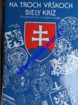 Na troch vrškoch biely kríž - rozprávanie o slovenskom znaku - vrtel ladislav - náhled