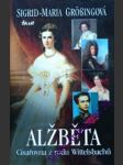 ALŽBĚTA - Císařovna z rodu Wittelsbachů - GRÖBINGOVÁ Sigrid- Maria - náhled