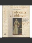 Polyxena z Lobkovic - Obdivovaná i nenáviděná první dáma království - náhled