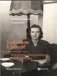 S odvahou k pravdě - život političky heleny koželuhové, neteře bratří čapků - náhled