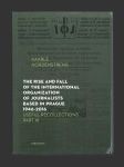 The rise and fall of the International Organization of Journalists based in Prague 1946-2016 - náhled