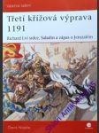 TŘETÍ KŘÍŽOVÁ VÝPRAVA 1191 - Richard lví srdce, Saladin a zápas o Jeruzalém - NICOLLE David - náhled