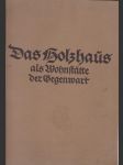 Das holzhaus als wohnstätte der gegenwart in altbayern, schwaben, franken und der ostmark - náhled